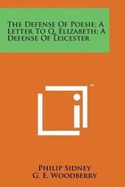 The Defense of Poesie; A Letter to Q. Elizabeth; A Defense of Leicester