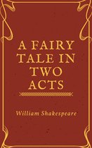 Annotated William Shakespeare - A Fairy Tale in Two Acts Taken from Shakespeare (Annotated)