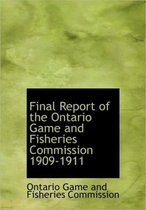 Final Report of the Ontario Game and Fisheries Commission 1909-1911