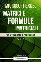 I Quaderni di Excel Academy 2 - Matrici e formule matriciali in Excel - Collana "I Quaderni di Excel Academy" Vol. 2