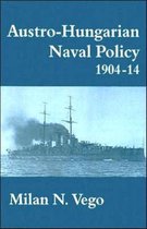 Cass Series: Naval Policy and History- Austro-Hungarian Naval Policy, 1904-1914