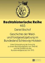 Rechtshistorische Reihe 465 - Geschichte der Wald- und Forstgesetzgebung im Bundesland Schleswig-Holstein