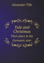 Yule and Christmas Their place in the Germanic year