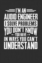 I'm An Audio Engineer I Solve Problems You Don't Know You Have In Ways You Can't Understand