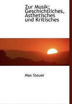 Zur Musik; Geschichtliches, a Sthetisches Und Kritisches