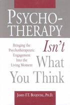 Psychotherapy Isn't What You Think