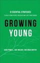 Growing Young Six Essential Strategies to Help Young People Discover and Love Your Church