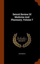 Detroit Review of Medicine and Pharmacy, Volume 7