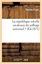 Sciences Sociales-La R�publique Est-Elle Au-Dessus Du Suffrage Universel ? Lettre Au R�dacteur de l'Opinion Nationale