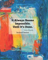 It Always Seems Impossible Until It's Done Sketchbook Notebook