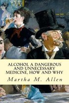 Alcohol A Dangerous and Unnecessary Medicine, How and Why