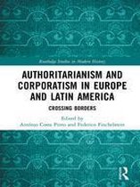 Routledge Studies in Modern History - Authoritarianism and Corporatism in Europe and Latin America