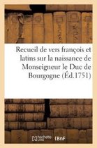 Recueil de Vers Francois Et Latins Sur La Naissance de Monseigneur Le Duc de Bourgogne