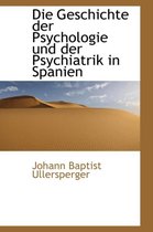 Die Geschichte Der Psychologie Und Der Psychiatrik in Spanien