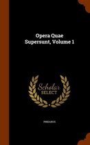 Opera Quae Supersunt, Volume 1