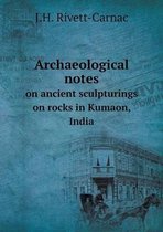 Archaeological notes on ancient sculpturings on rocks in Kumaon, India