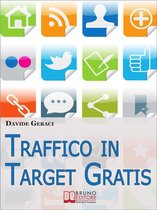 Traffico in target gratis. Metodo Passo Passo per Acquisire Clienti Mirati Velocemente e Gratuitamente. (Ebook Italiano - Anteprima Gratis)