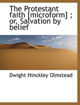 The Protestant Faith [Microform]; Or, Salvation by Belief