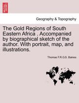The Gold Regions of South Eastern Africa . Accompanied by Biographical Sketch of the Author. with Portrait, Map, and Illustrations.