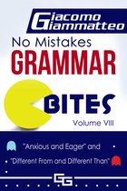 No Mistakes Grammar Bites - No Mistakes Grammar Bites, Volume VIII, Anxious and Eager, and Different From and Different Than