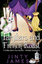Maddie Goodwell 5 - Familiars and French Roast - A Coffee Witch Cozy Mystery