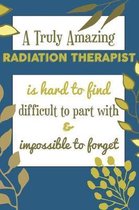 A Truly Amazing RADIATION THERAPIST Is Hard To Find Difficult To Part With & Impossible To Forget