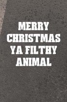 Merry Christmas Ya Filthy Animal