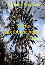 Ecrits Aux Quatre Vents. Tome I