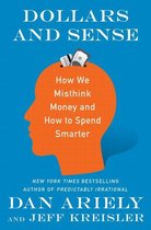 Dollars and Sense How We Misthink Money and How to Spend Smarter