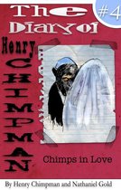 Henry Chimpman 4 - The Diary of Henry Chimpman: Volume 4 (Chimps in Love)