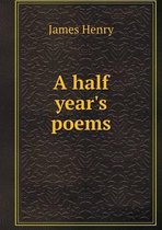 A half year's poems