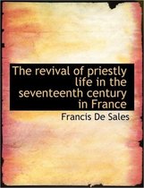 The Revival of Priestly Life in the Seventeenth Century in France