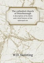The cathedral church of Peterborough A description of its fabric and a brief history of the episcopal see