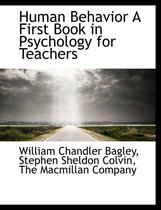 Human Behavior a First Book in Psychology for Teachers