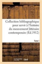 Histoire- Collection Bibliographique Pour Servir À l'Histoire Du Mouvement Littéraire Contemporain. Tome I