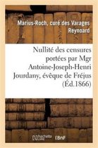 Histoire- Nullité Des Censures Portées Par Mgr Antoine-Joseph-Henri Jourdany, Évêque de Fréjus