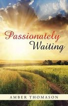 Passionately Waiting