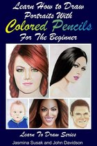 Learn to Draw - Learn How to Draw Portraits with Colored Pencils for the Beginner