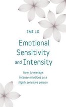 Emotional Sensitivity and Intensity How to manage intense emotions as a highly sensitive person  learn more about yourself with this lifechanging self help book