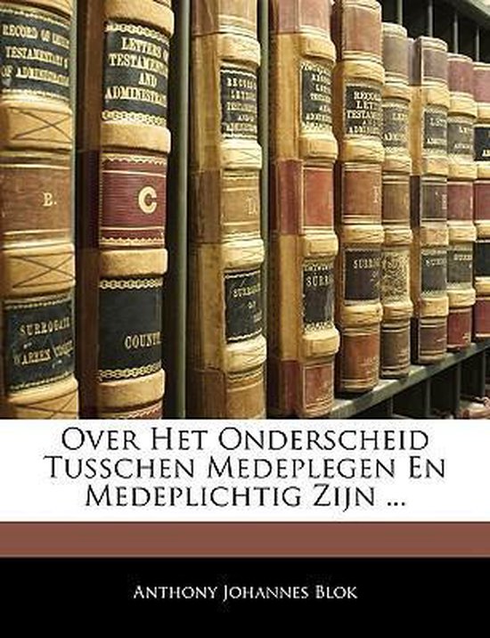 Over het onderscheid tusschen medeplegen en medeplichtig zijn ...