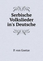 Serbische Volkslieder in's Deutsche