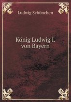 Koenig Ludwig I. von Bayern