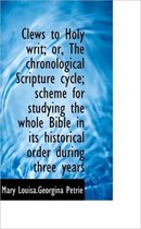 Clews to Holy Writ; Or, the Chronological Scripture Cycle; Scheme for Studying the Whole Bible in It
