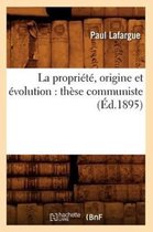 Sciences Sociales- La Propri�t�, Origine Et �volution: Th�se Communiste (�d.1895)