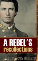 A Rebel's Recollections (Expanded, Annotated)