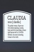 Claudia Noun [ Claudia ] the Perfect Woman Super Sexy with Infinite Charisma, Funny and Full of Good Ideas. Always Right Because She Is... Claudia