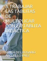 A Trabajar Las Tablitas de Multiplicar