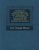 Handbuch Der Pharmakologie ALS Erl Uterung Aller in Der Sterr. Pharmakop E Vom J. 1834 Enthaltenen Arzneymittel