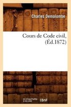 Sciences Sociales- Cours de Code Civil, (�d.1872)