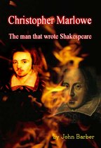 Christopher Marlowe: The Man Who Wrote Shakespeare